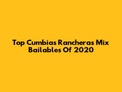 Top Cumbias Rancheras Mix Bailables Of 2020