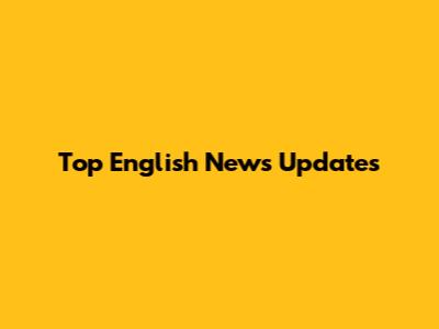 Top English News Updates