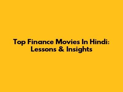Top Finance Movies In Hindi: Lessons & Insights