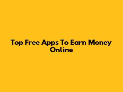 Top Free Apps To Earn Money Online