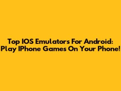 Top IOS Emulators For Android: Play IPhone Games On Your Phone!