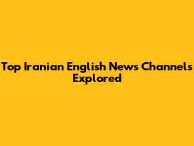 Top Iranian English News Channels Explored