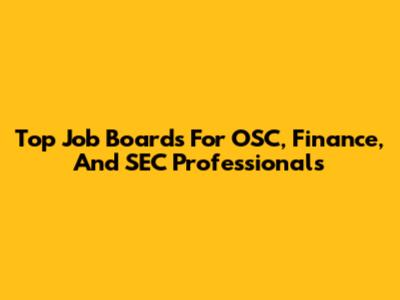 Top Job Boards For OSC, Finance, And SEC Professionals