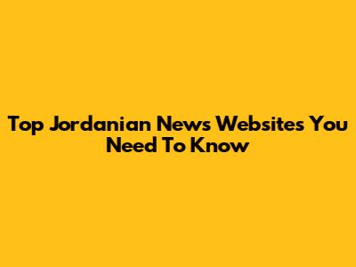 Top Jordanian News Websites You Need To Know