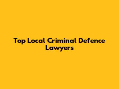 Top Local Criminal Defence Lawyers