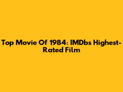 Top Movie Of 1984: IMDb's Highest-Rated Film