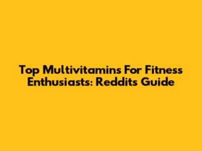 Top Multivitamins For Fitness Enthusiasts: Reddit's Guide