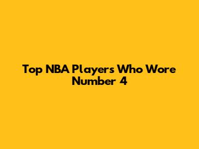 Top NBA Players Who Wore Number 4
