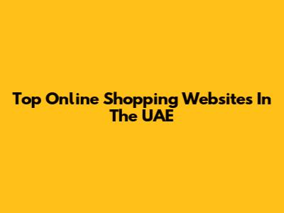 Top Online Shopping Websites In The UAE