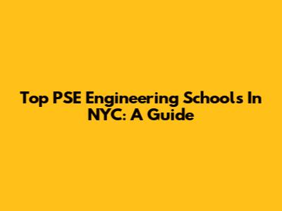 Top PSE Engineering Schools In NYC: A Guide