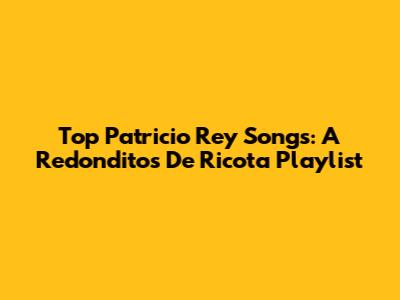 Top Patricio Rey Songs: A Redonditos De Ricota Playlist