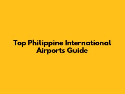 Top Philippine International Airports Guide
