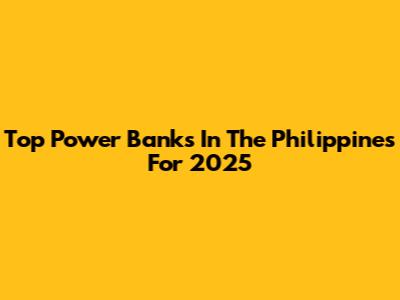Top Power Banks In The Philippines For 2025