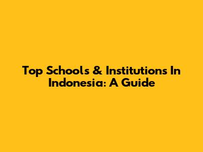 Top Schools & Institutions In Indonesia: A Guide