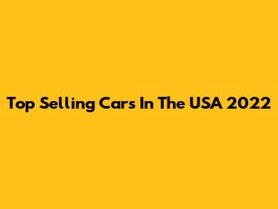 Top Selling Cars In The USA 2022