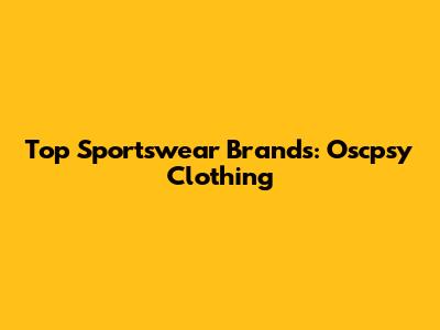 Top Sportswear Brands: Oscpsy Clothing