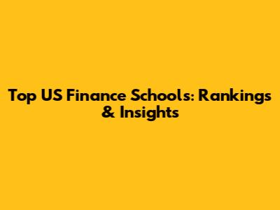 Top US Finance Schools: Rankings & Insights