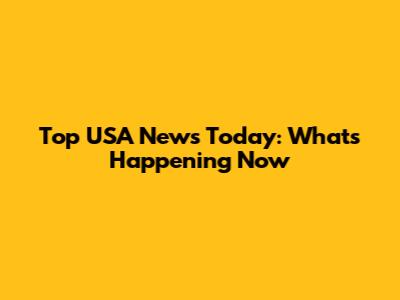 Top USA News Today: What's Happening Now