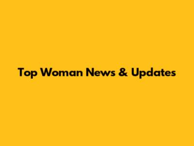 Top Woman News & Updates