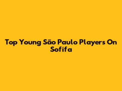 Top Young São Paulo Players On Sofifa