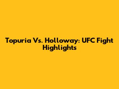 Topuria Vs. Holloway: UFC Fight Highlights