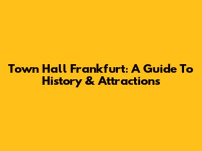 Town Hall Frankfurt: A Guide To History & Attractions
