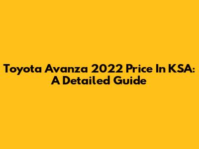 Toyota Avanza 2022 Price In KSA: A Detailed Guide