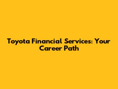 Toyota Financial Services: Your Career Path