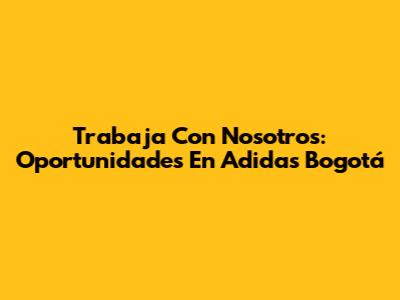 Trabaja Con Nosotros: Oportunidades En Adidas Bogotá