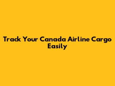 Track Your Canada Airline Cargo Easily