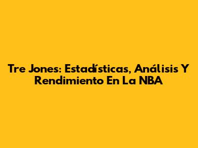 Tre Jones: Estadísticas, Análisis Y Rendimiento En La NBA