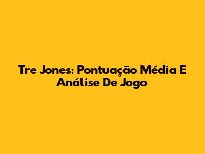 Tre Jones: Pontuação Média E Análise De Jogo