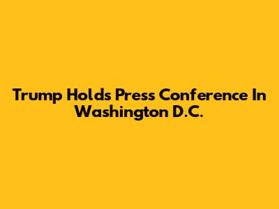 Trump Holds Press Conference In Washington D.C.