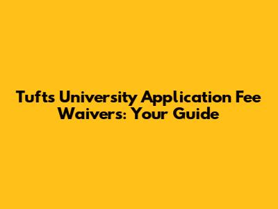 Tufts University Application Fee Waivers: Your Guide