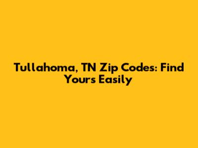 Tullahoma, TN Zip Codes: Find Yours Easily