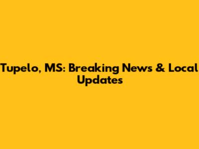 Tupelo, MS: Breaking News & Local Updates