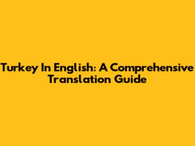 Turkey In English: A Comprehensive Translation Guide