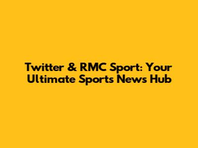 Twitter & RMC Sport: Your Ultimate Sports News Hub