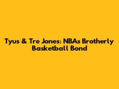 Tyus & Tre Jones: NBA's Brotherly Basketball Bond