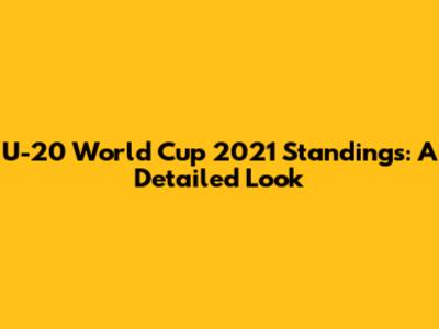 U-20 World Cup 2021 Standings: A Detailed Look