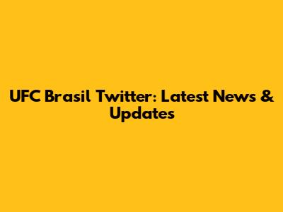 UFC Brasil Twitter: Latest News & Updates