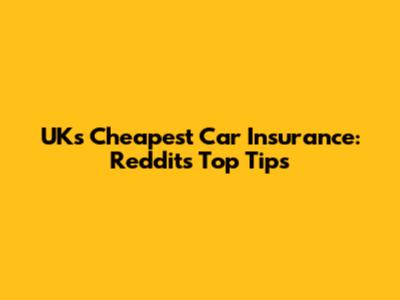UK's Cheapest Car Insurance: Reddit's Top Tips