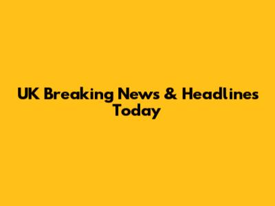 UK Breaking News & Headlines Today