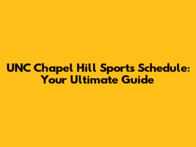 UNC Chapel Hill Sports Schedule: Your Ultimate Guide