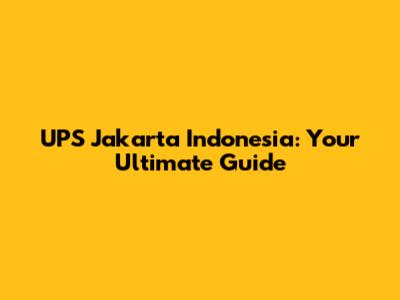 UPS Jakarta Indonesia: Your Ultimate Guide