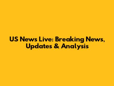 US News Live: Breaking News, Updates & Analysis