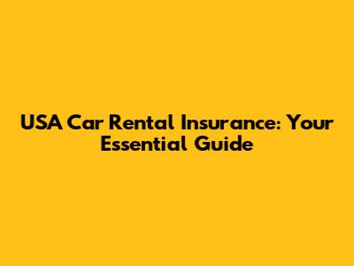 USA Car Rental Insurance: Your Essential Guide
