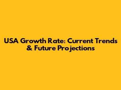 USA Growth Rate: Current Trends & Future Projections