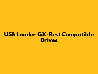 USB Loader GX: Best Compatible Drives