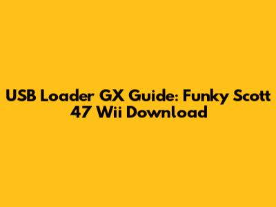 USB Loader GX Guide: Funky Scott 47 Wii Download